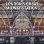 New photobook shows off the glory of London’s railway stations
